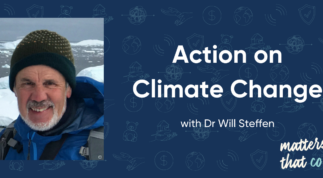 Matters That Count: Dr Will Steffen on Climate Action