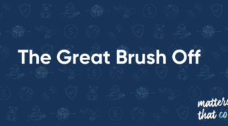 Matters That Count: What to do when you get The Great Brush Off