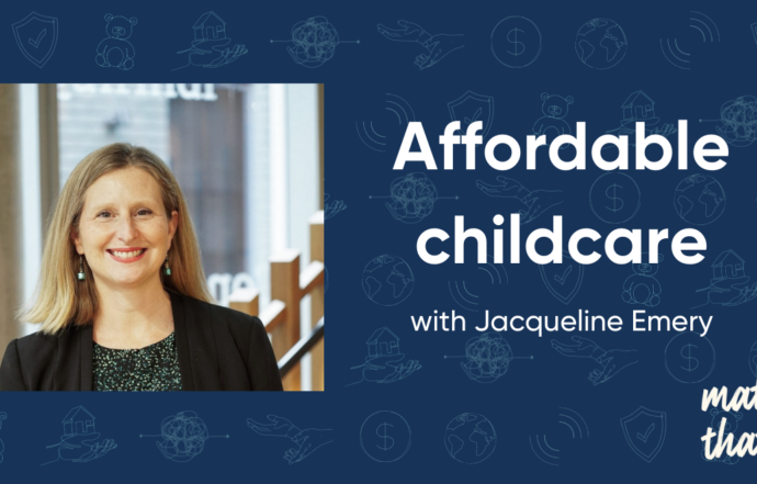 Matters That Count: Jacqueline Emery on Affordable Childcare for All Families